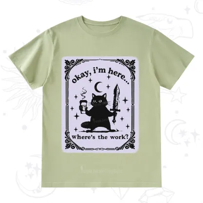 Purplehecate Okay I'm Here Where's The Work T-Shirt