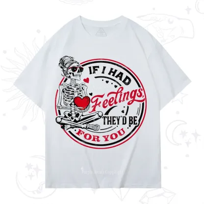 Purplehecate If I Had Feelings They'd Be For You Valentine T-Shirt