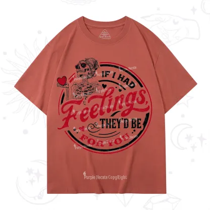 Purplehecate If I Had Feelings They'd Be For You Valentine T-Shirt