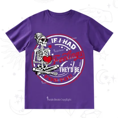 Purplehecate If I Had Feelings They'd Be For You Valentine T-Shirt