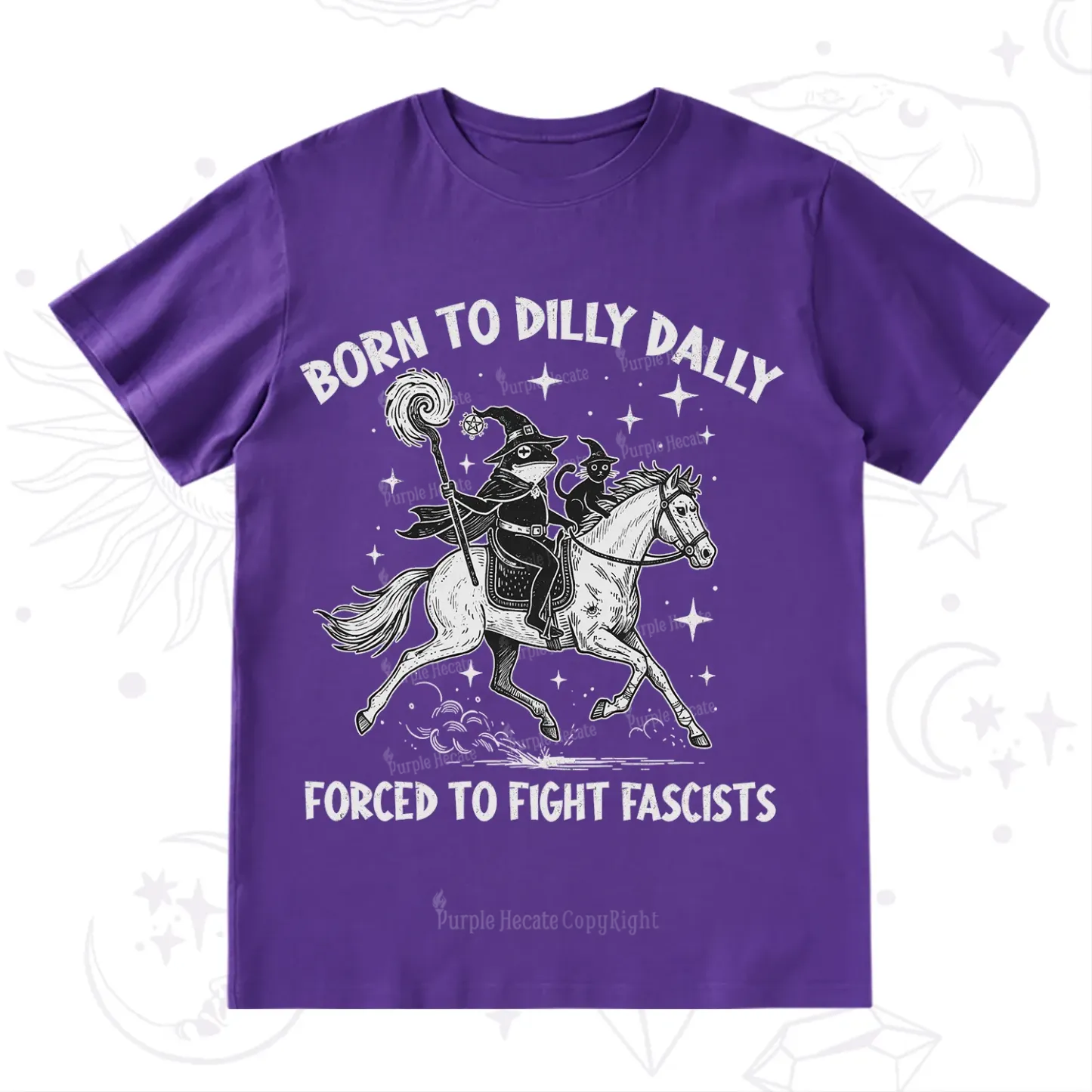 Purplehecate Born To Dilly Dally Forced to Fight Fascists T-Shirt