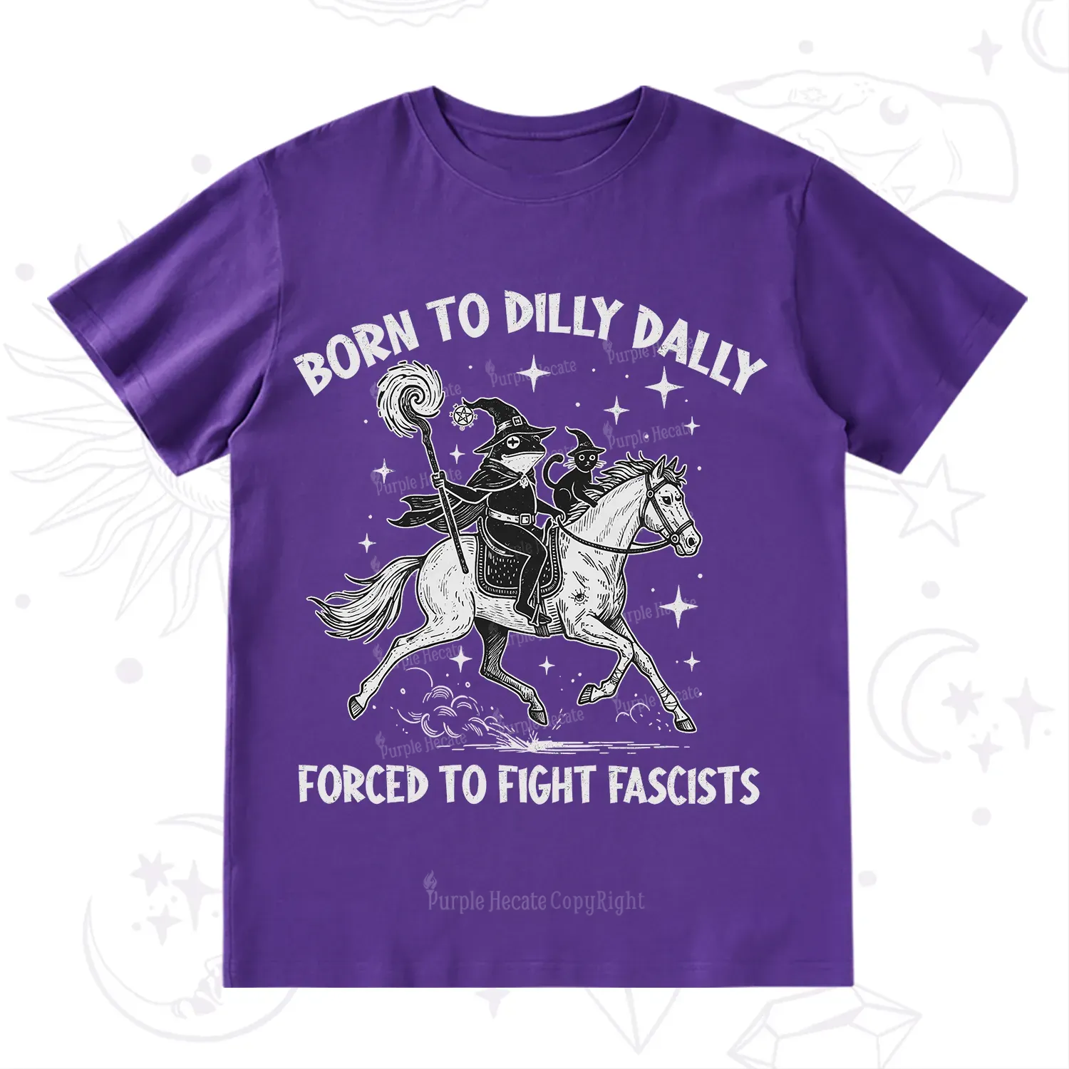 Purplehecate Born To Dilly Dally Forced to Fight Fascists T-Shirt