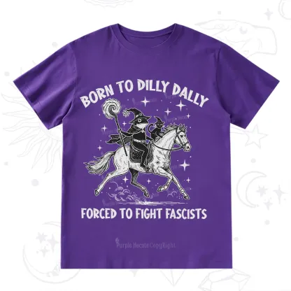 Purplehecate Born To Dilly Dally Forced to Fight Fascists T-Shirt
