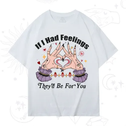 Purplehecate If I Had Feelings They'd Be For You Valentine T-Shirt