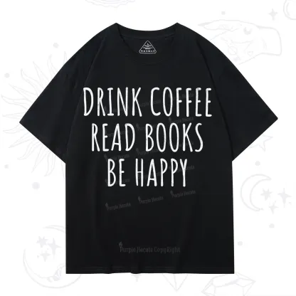 Purplehecate Drink Coffee Read Books Be Happy T-Shirt