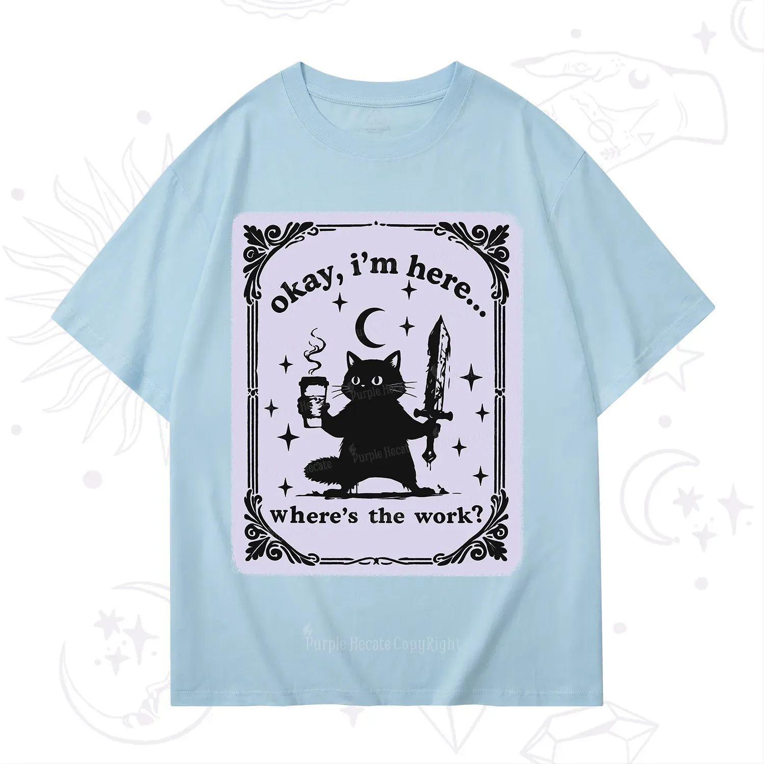 Purplehecate Okay I'm Here Where's The Work T-Shirt