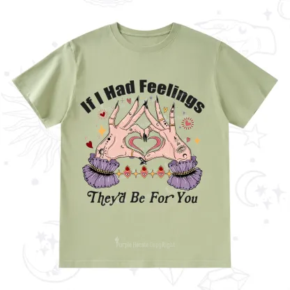 Purplehecate If I Had Feelings They'd Be For You Valentine T-Shirt