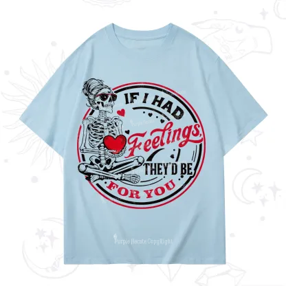 Purplehecate If I Had Feelings They'd Be For You Valentine T-Shirt