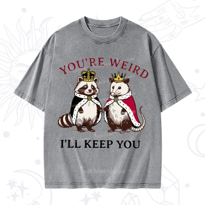 Purplehecate You're Weird I'll Keep You Washed T-Shirt