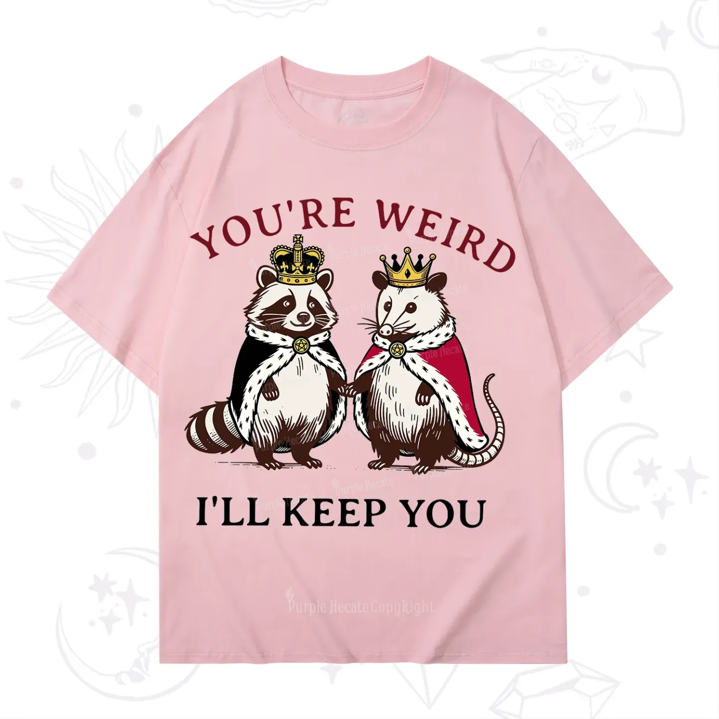 Purplehecate You're Weird I'll Keep You T-Shirt