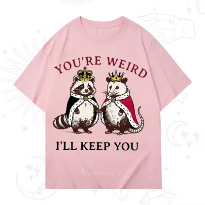 Purplehecate You're Weird I'll Keep You T-Shirt