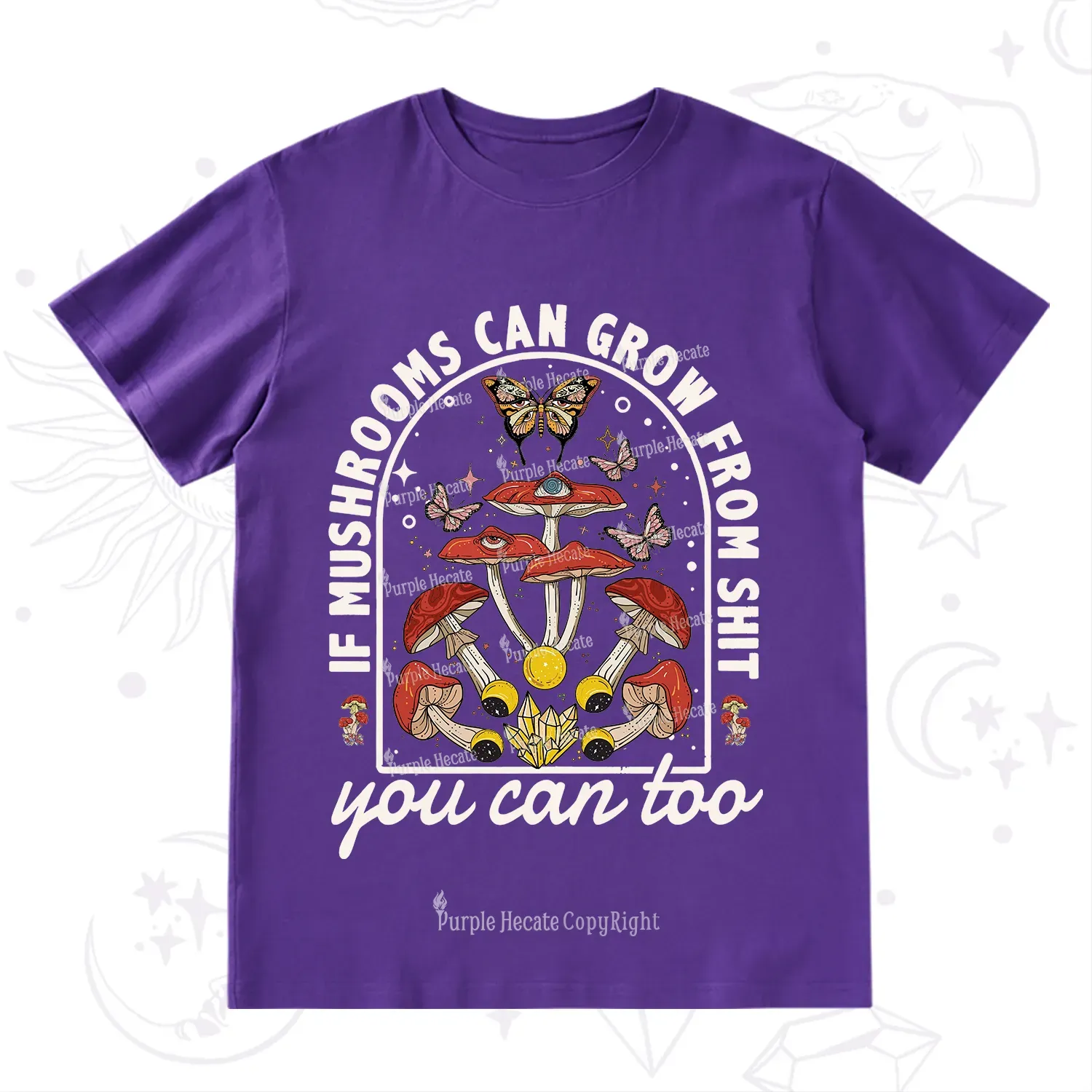 Purplehecate If Mushrooms Can Grow From Shit T-Shirt