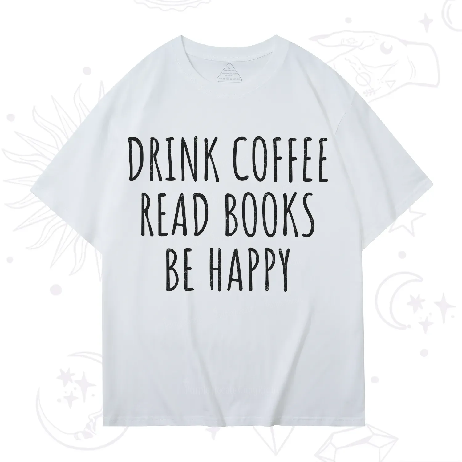 Purplehecate Drink Coffee Read Books Be Happy T-Shirt