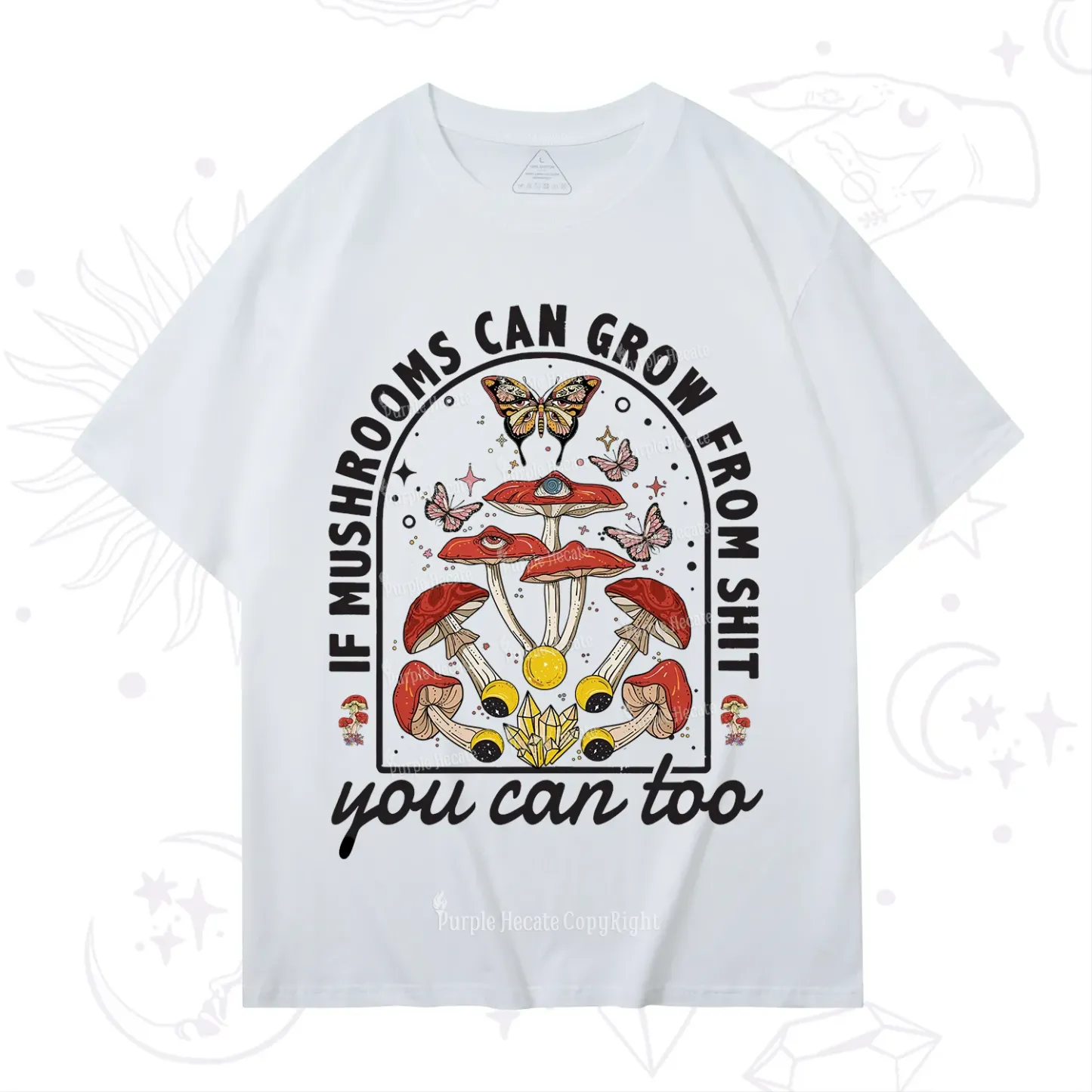 Purplehecate If Mushrooms Can Grow From Shit T-Shirt