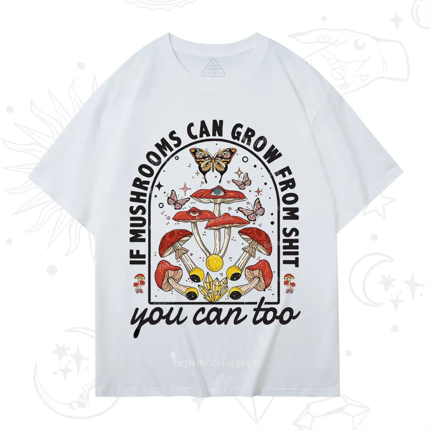 Purplehecate If Mushrooms Can Grow From Shit T-Shirt