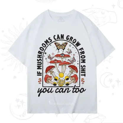 Purplehecate If Mushrooms Can Grow From Shit T-Shirt