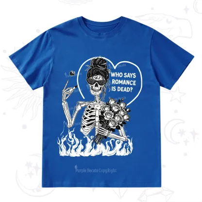 Purplehecate Who Says Romnace Is Dead T-Shirt