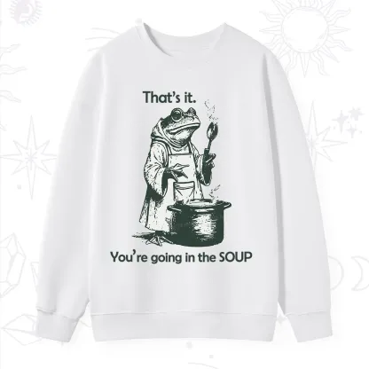 Purplehecate Funny Frog Shirt That's It You're Going in the Soup Sweatshirt