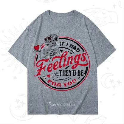 Purplehecate If I Had Feelings They'd Be For You Valentine T-Shirt