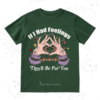 Purplehecate If I Had Feelings They'd Be For You Valentine T-Shirt