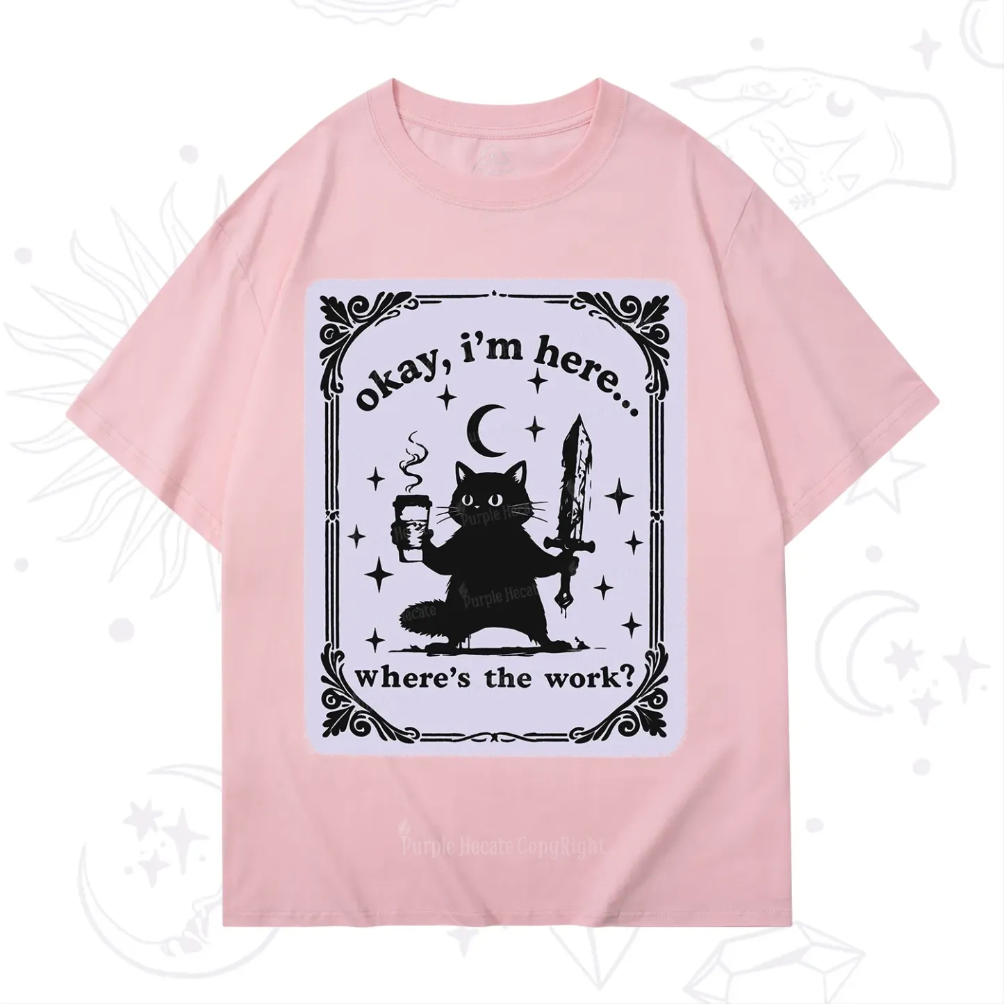 Purplehecate Okay I'm Here Where's The Work T-Shirt