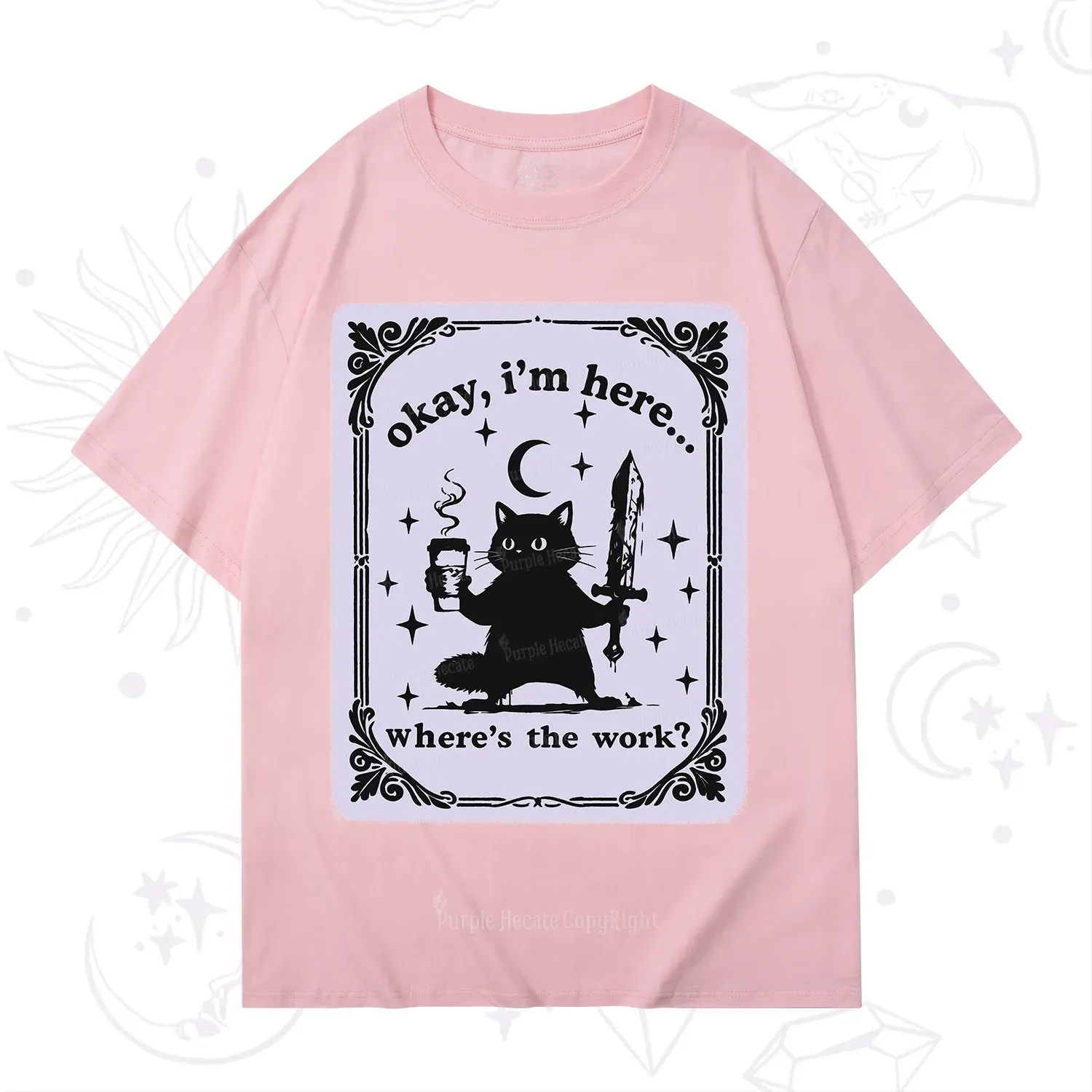 Purplehecate Okay I'm Here Where's The Work T-Shirt