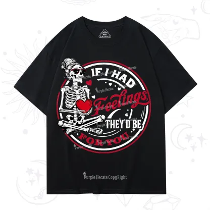 Purplehecate If I Had Feelings They'd Be For You Valentine T-Shirt