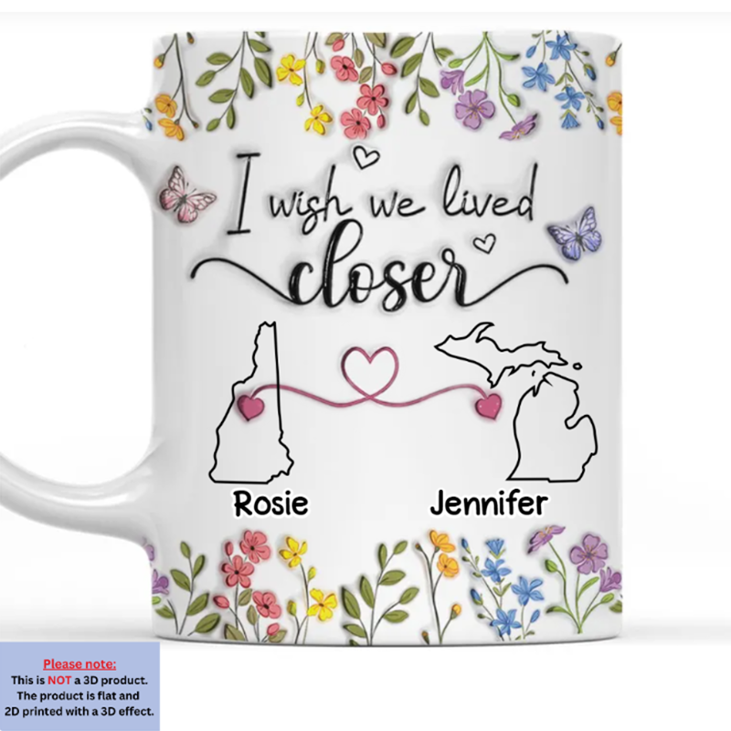 I Wish We Lived Closer Floral Version - Personalized Custom 3D Inflated Effect Mug
