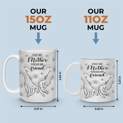 First My Mother Forever My Friend - Family Personalized Custom 3D Inflated Effect Printed Mug - Gift For Mom, Daughter