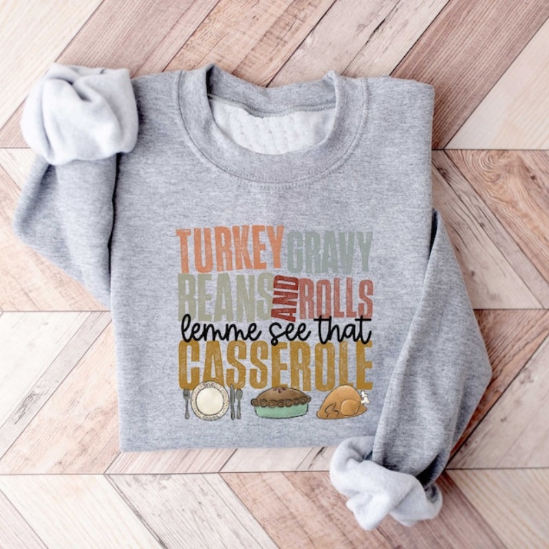 Turkey Gravy Beans and Rolls Lemme See That Casserole Thanksgiving Sweatshirt