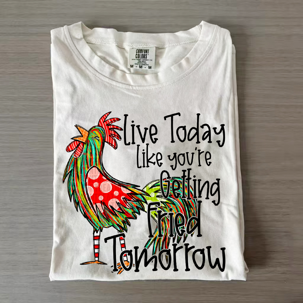 Live Today Like You're Getting Fried Tomorrow T-shirt-Lulueye