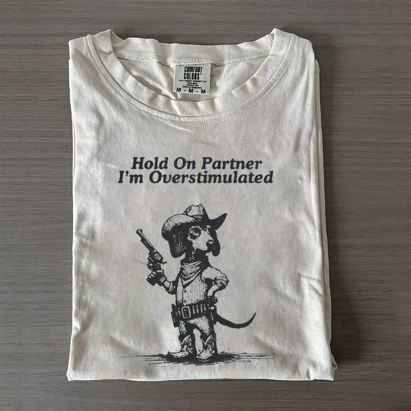 Hold On Partner I'm Overstimulated Dachshund T-shirt/Sweatshirt