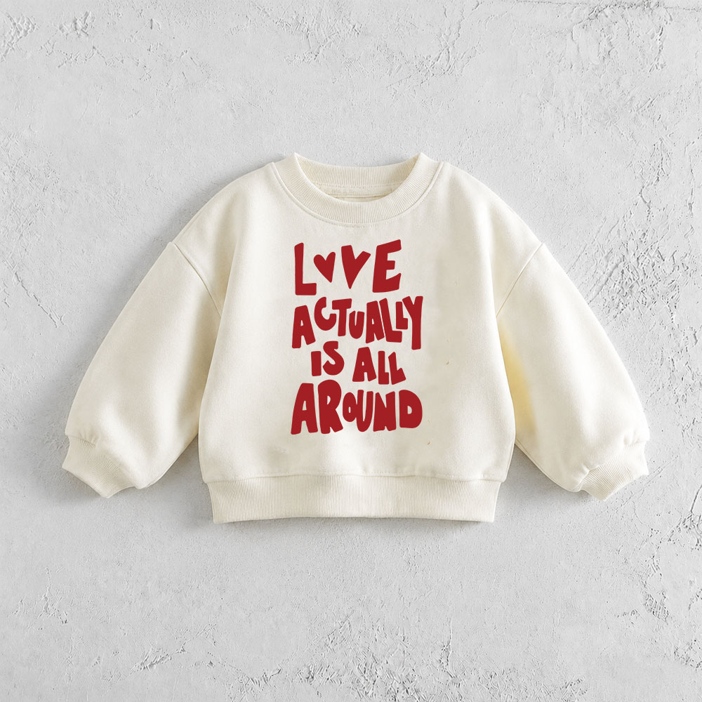LOVE ACTUALLY IS ALL AROUND Baby & Toddler Sweatshirt