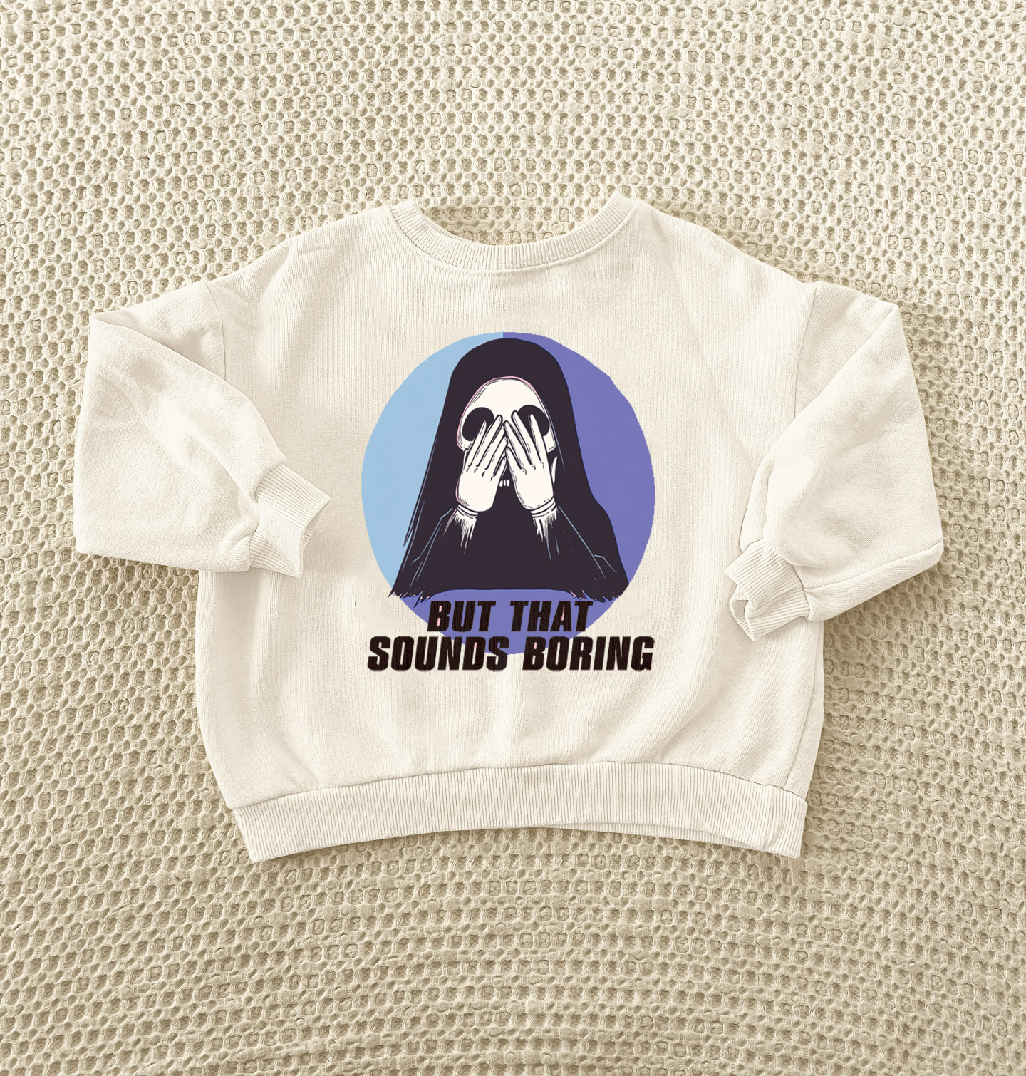BUT THAT SOUNDS BORING Baby Toddler Sweatshirt 