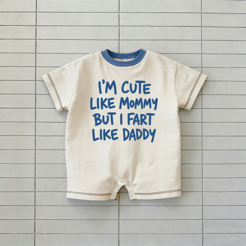  I'M CUTE LIKE MOMMY BUT I FART LIKE DADDY Baby Romper