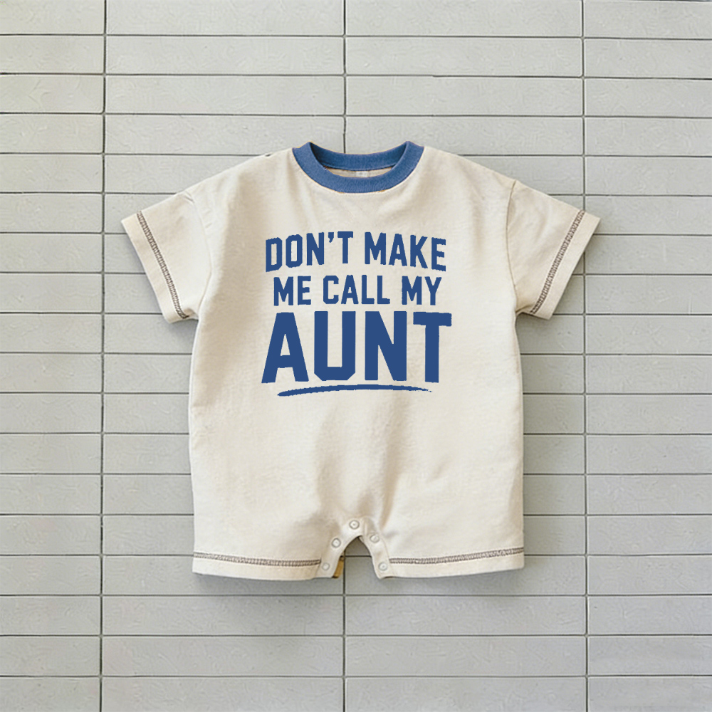 DON'T MAKE ME CALL MY AUNT Baby Slogan Romper