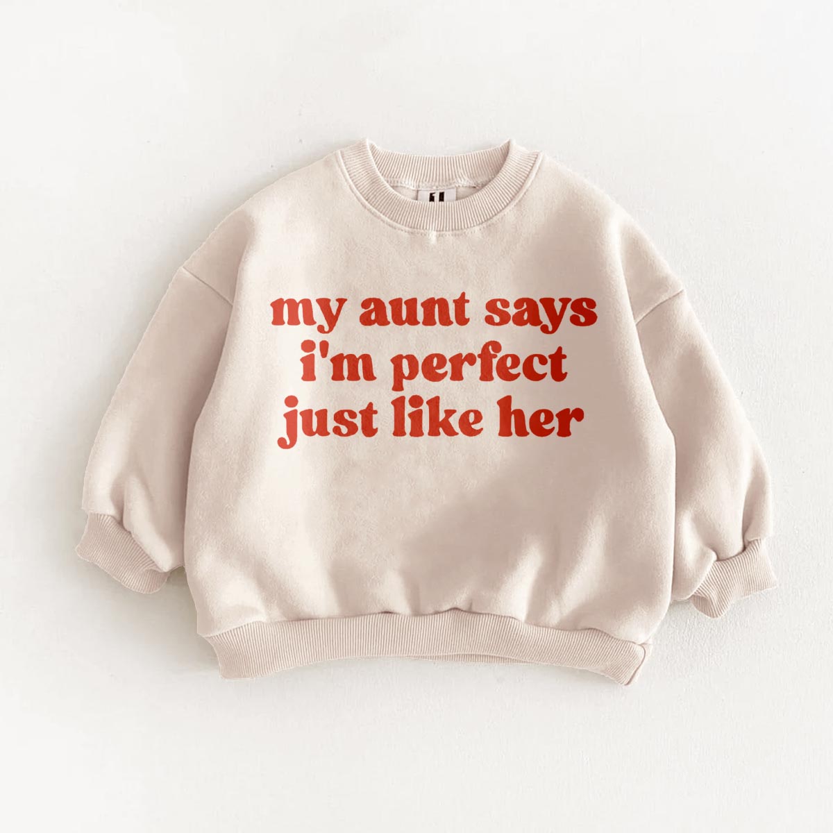 MY AUNT SAY I'M PERFECT JUST LIKE HER Baby & Kids Print Sweatshirt