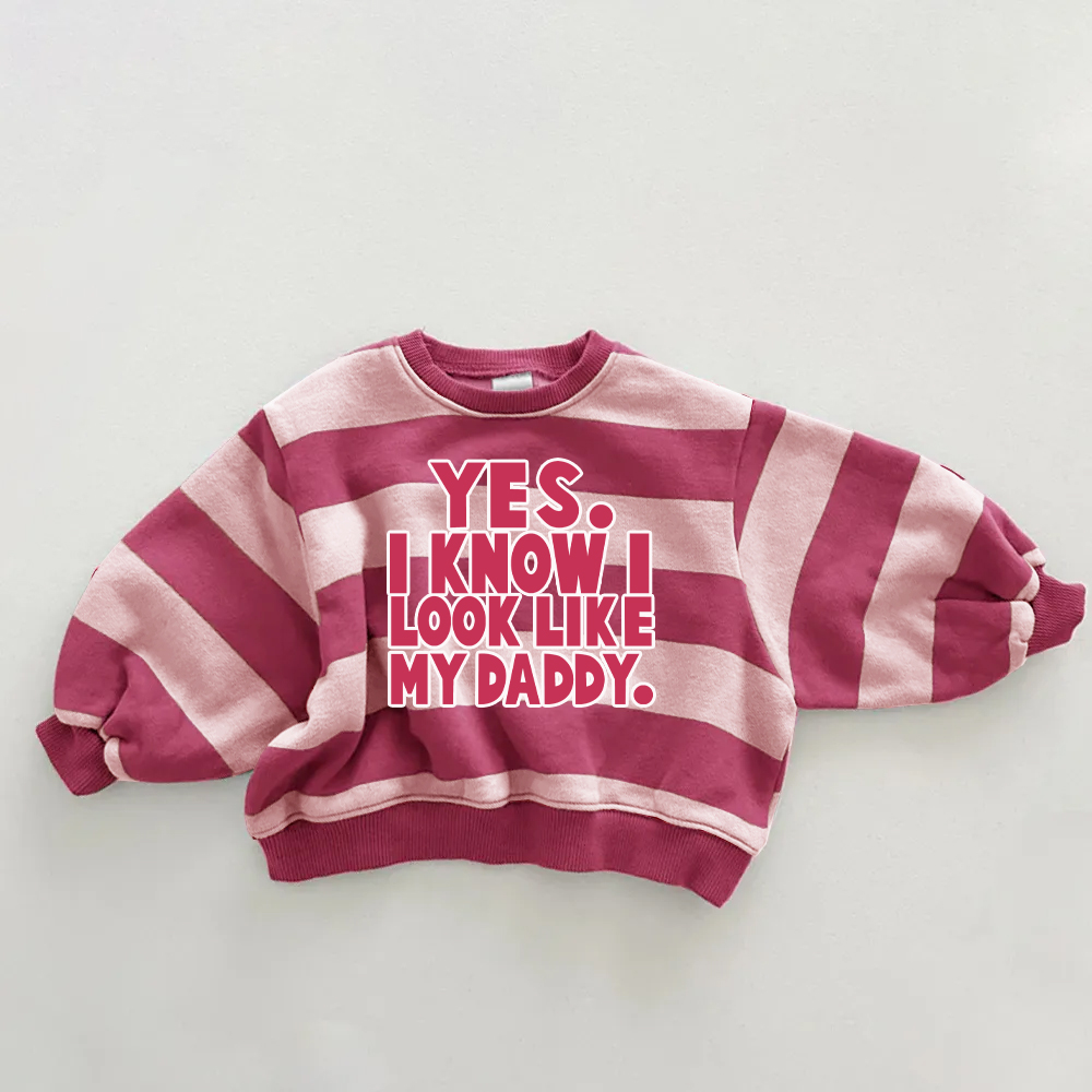 YES I KNOW I LOOK LIKE MY DADDY Baby & Kids Slogan Pink Stripe Sweatshirt