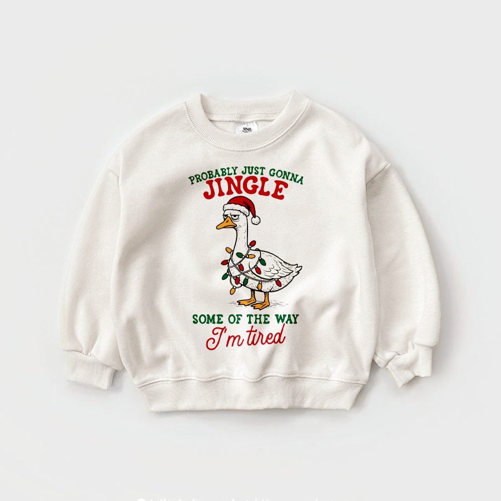 PROBABLY JUST GONNA ...THE WAY I'M TIRED Baby Toddler Goose Sweatshirt