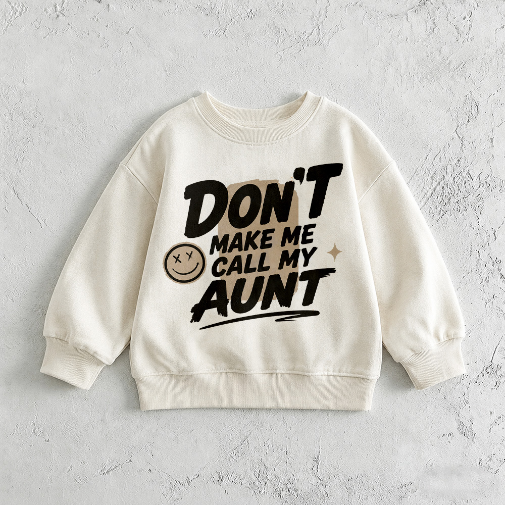 DON'T MAKE ME CALL MY AUNT Baby & Kids Pattern White Sweatshirt