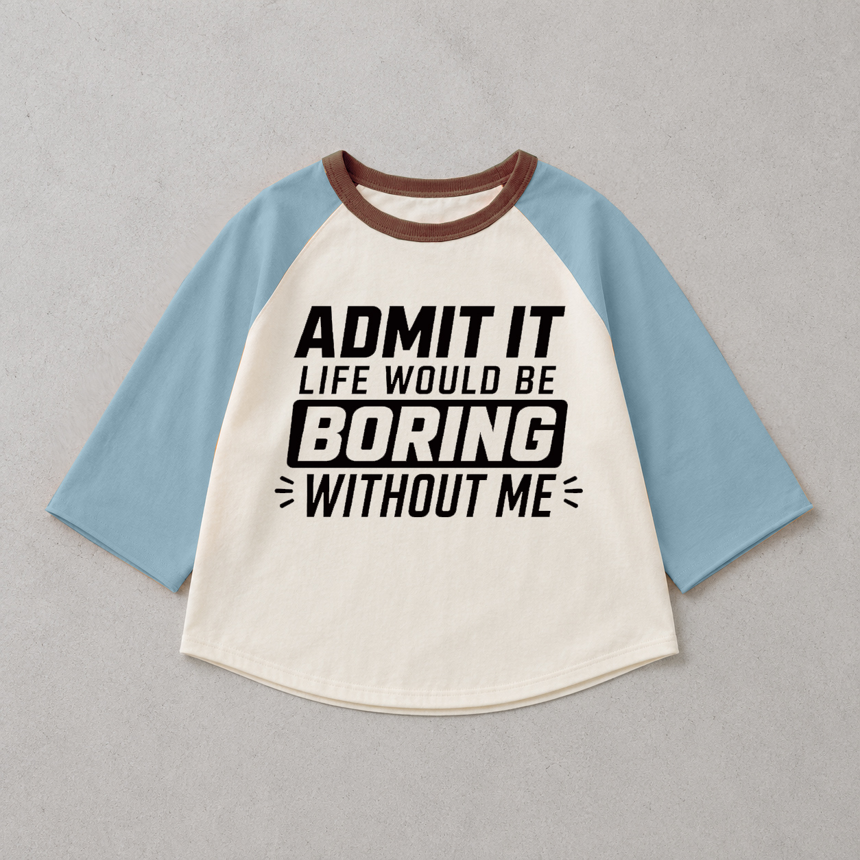 ADMIT IT LIFE WOULD BE BORING WITH OUT Baby & Kids Color Blocking Tee