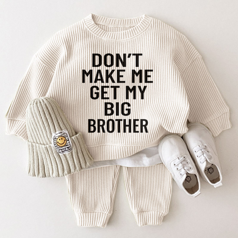 DON'T MAKE ME GET MY BIG SISTER Baby Toddler Slogan Sets