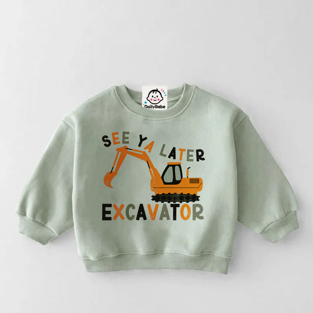 SEE YA LATER EXCAVATOR Baby Toddler Sweatshirt