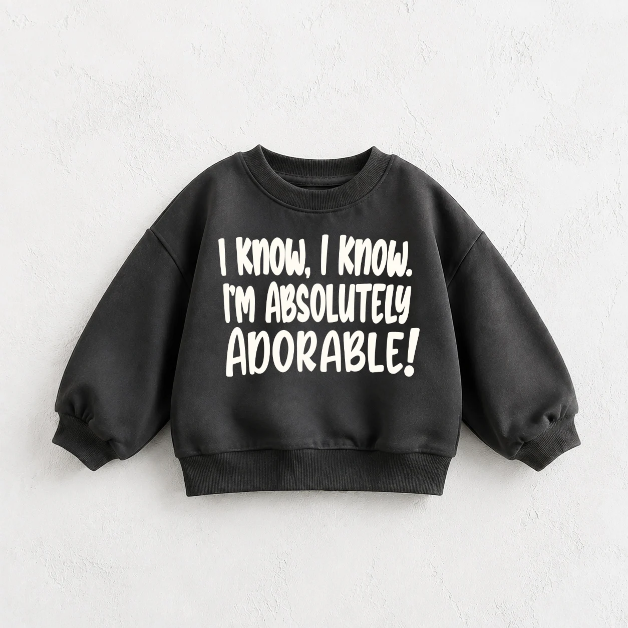 I KNOW I'M ABSOLUTELY ADORABLE Baby & Kids Sweatshirt