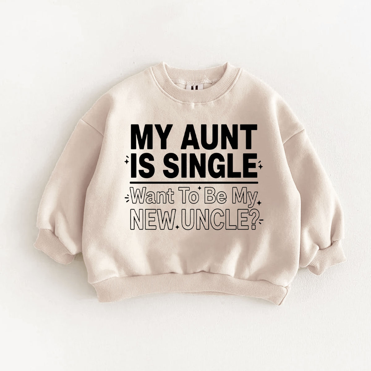 MY SUNT IS SINGLE WANT TO BE MY NEW UNCLE Baby & Kids Slogan Sweatshirt