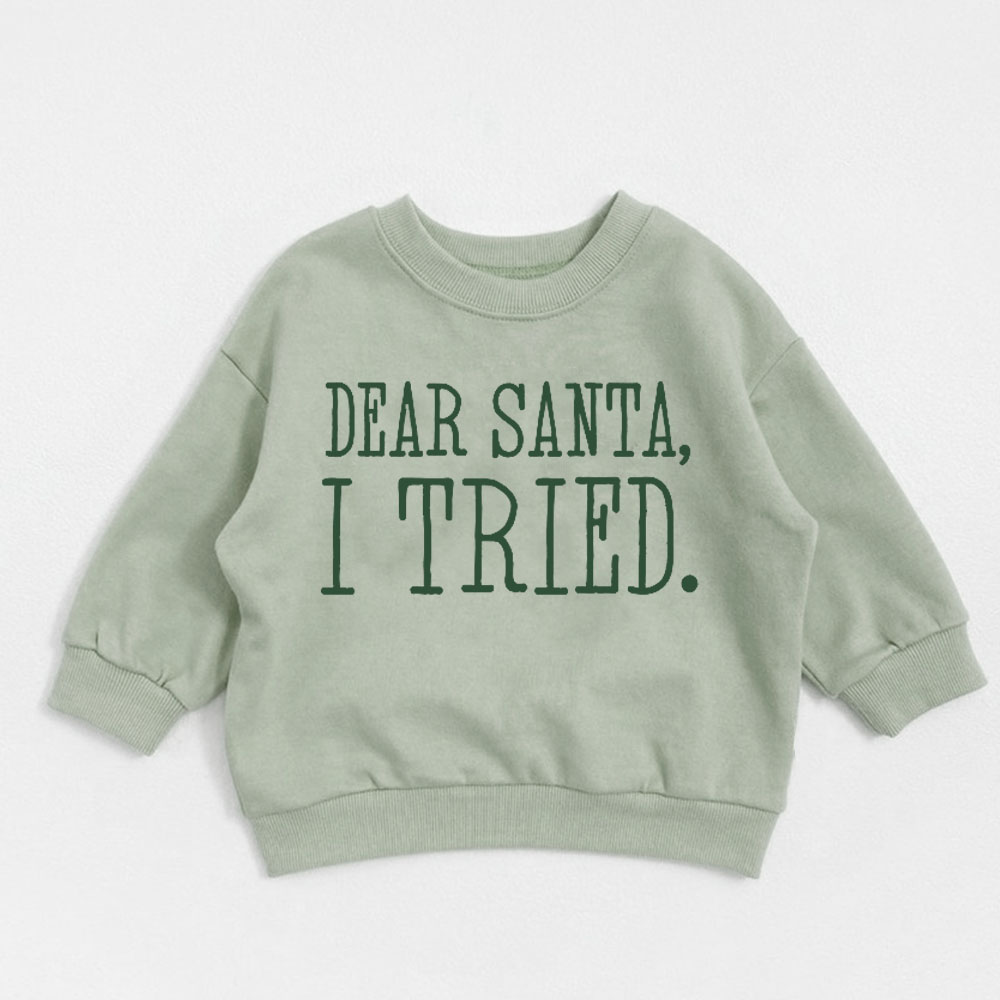 DEAR SANTA I'M TRIED Baby Toddler Sweatshirt