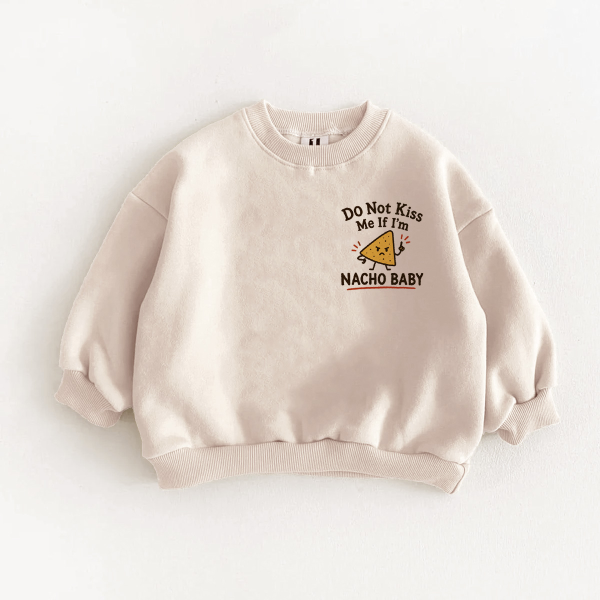 DO NOT KISS ME IF I'M NACHO BABY Baby & Kids Sweatshirt