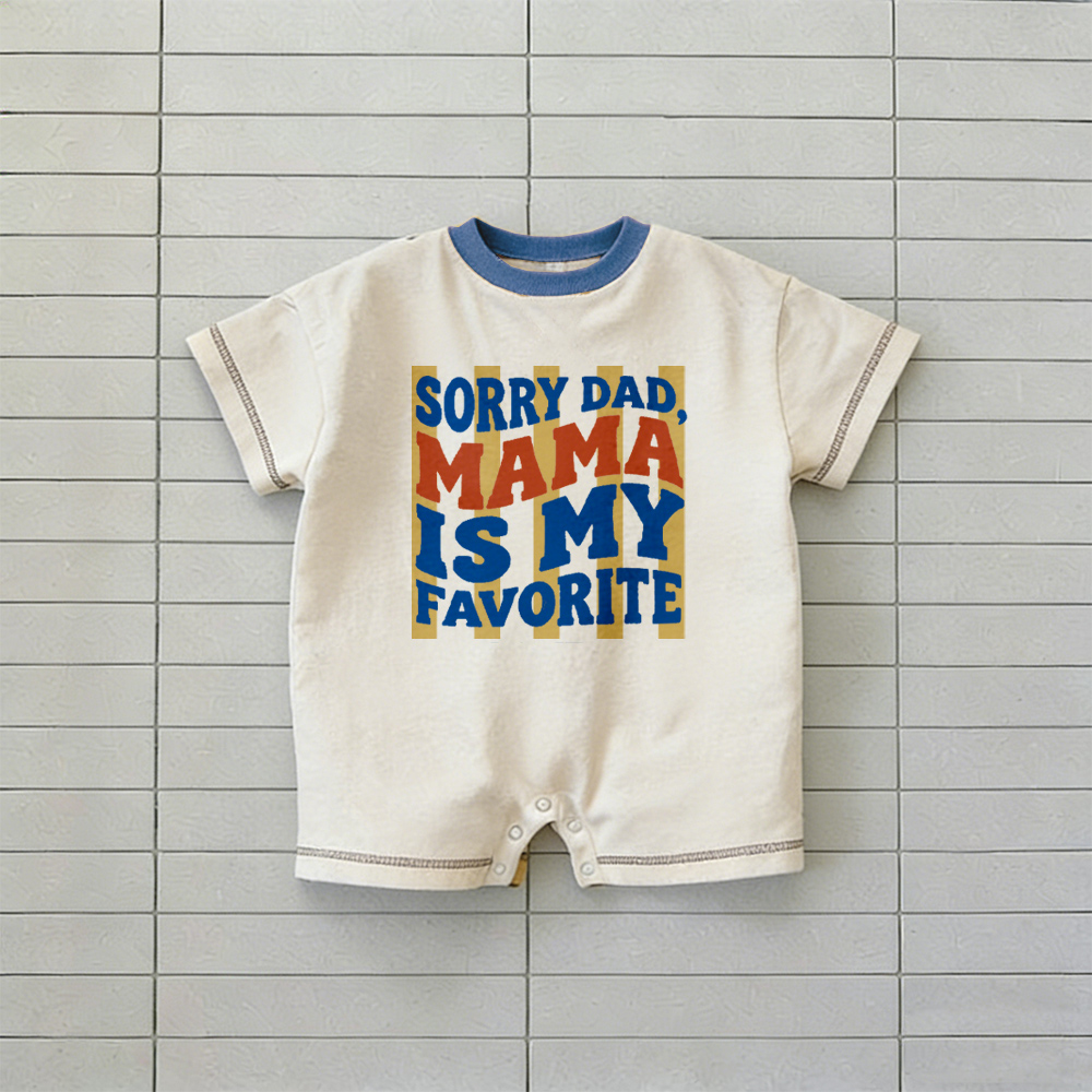 SORRY DADDY MAMA IS MY FAVORITE Baby T-shirt Romper