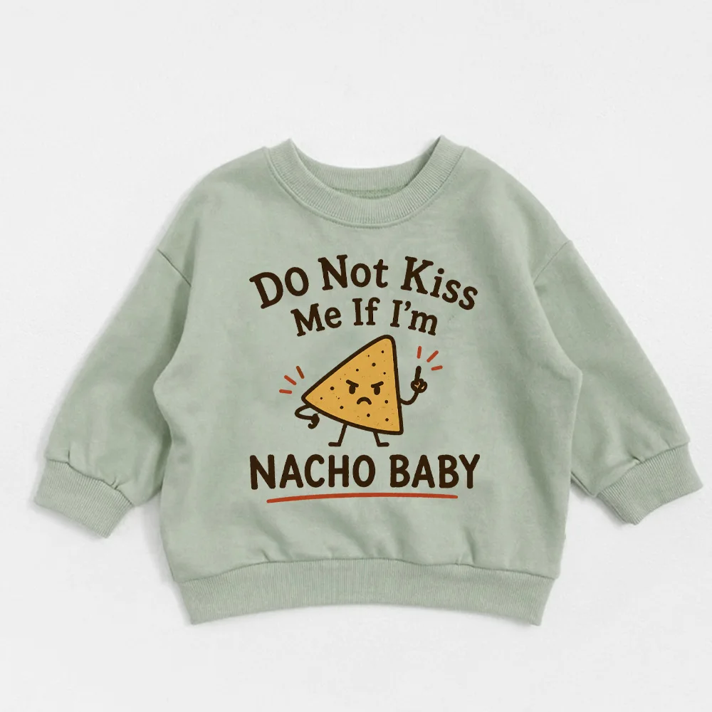 DO NOT KISS ME IF I'M NACHO BABY Baby Green Sweatshirt