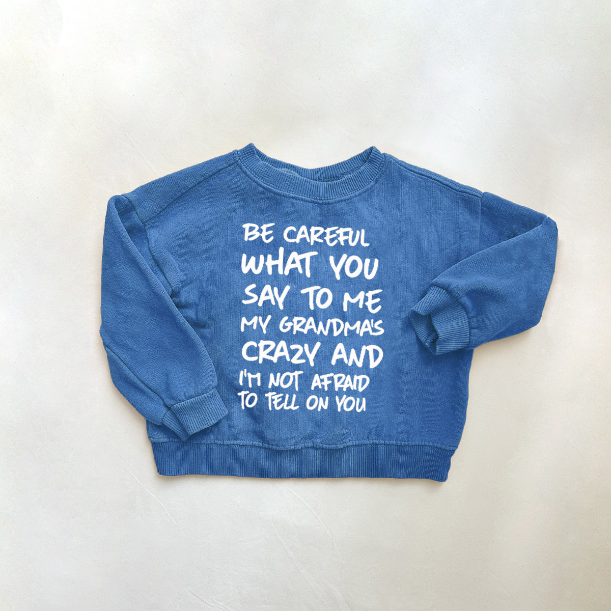 BE CAREFUL WHAT YOU ... TELL ON YOU Baby Toddler Blue Sweatshirt